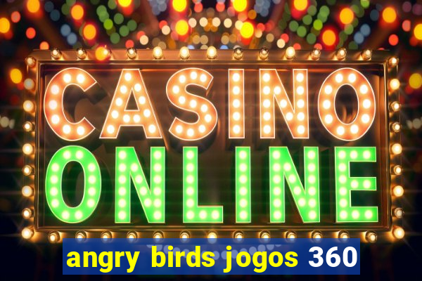 angry birds jogos 360